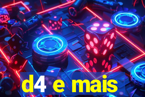 d4 e mais